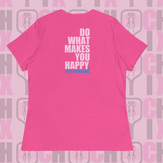 pickleball CHIX "do what makes u  happy" Women's Relaxed T-Shirt